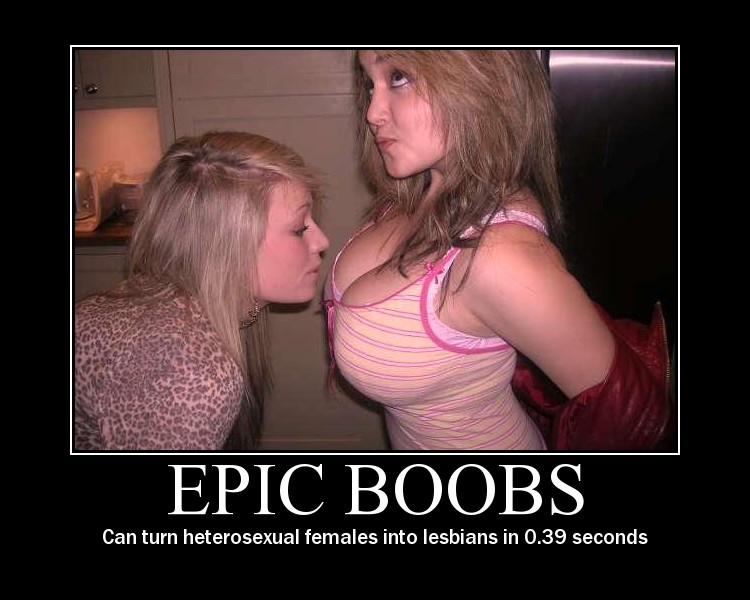Epic boobs - Can turn heterosexual females into lesbians in 0.39 seconds